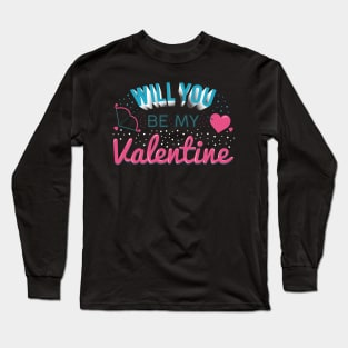 Will you be my Valentine? Long Sleeve T-Shirt